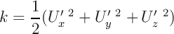     1   &prime; 2    &prime; 2   &prime; 2
k = 2-(U x  + U y +  Uz )
\relax \special {t4ht=