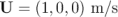 U  = (1,0, 0) m ∕s  \relax \special {t4ht=