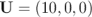 U  = (10, 0,0)  \relax \special {t4ht=