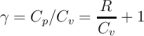 R
γ = Cp ∕Cv = ---+ 1
Cv
\relax \special {t4ht=