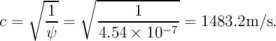     ∘ --   ∘ ------------
c =   1-=    -----1------=  1483.2m ∕s.
      &psi;      4.54 × 10&minus; 7
\relax \special {t4ht=