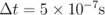 &Delta;t = 5 × 10 &minus;7s  \relax \special {t4ht=