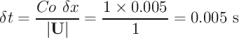      Co  &delta;x    1 × 0.005
&delta;t = ------ =  ----------= 0.005 s
       |U |         1
\relax \special {t4ht=