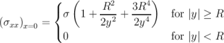 ( ( R2 3R4 )
{ σ 1 + --2-+ ---4 for |y| ≥ R
(σxx)x=0 = ( 2y 2y
0 for |y| < R
\relax \special {t4ht=